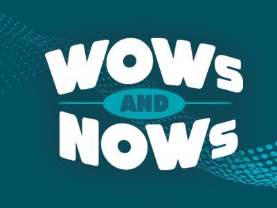 Wows and Nows